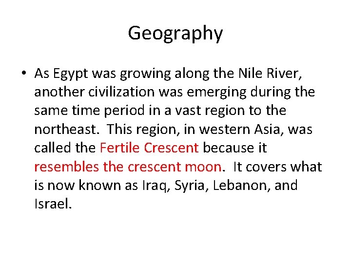 Geography • As Egypt was growing along the Nile River, another civilization was emerging