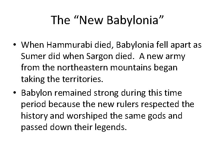 The “New Babylonia” • When Hammurabi died, Babylonia fell apart as Sumer did when