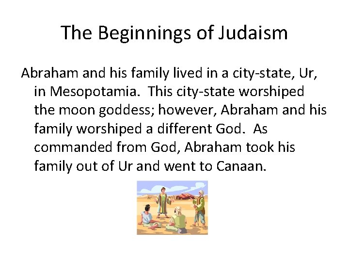 The Beginnings of Judaism Abraham and his family lived in a city-state, Ur, in