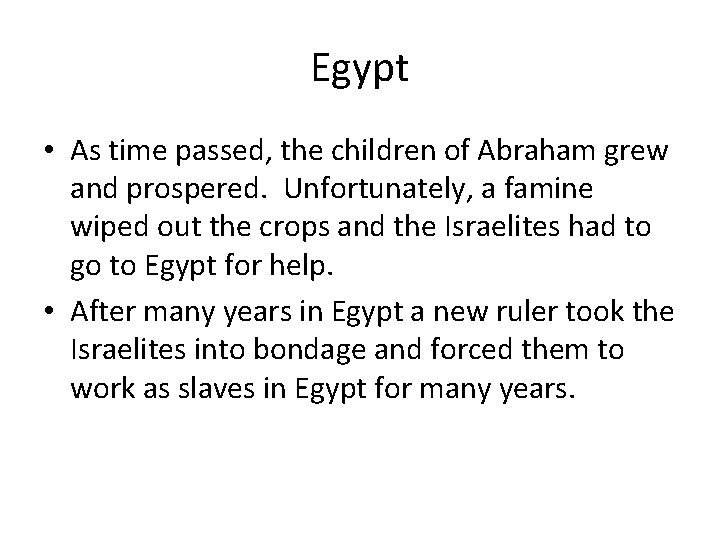 Egypt • As time passed, the children of Abraham grew and prospered. Unfortunately, a