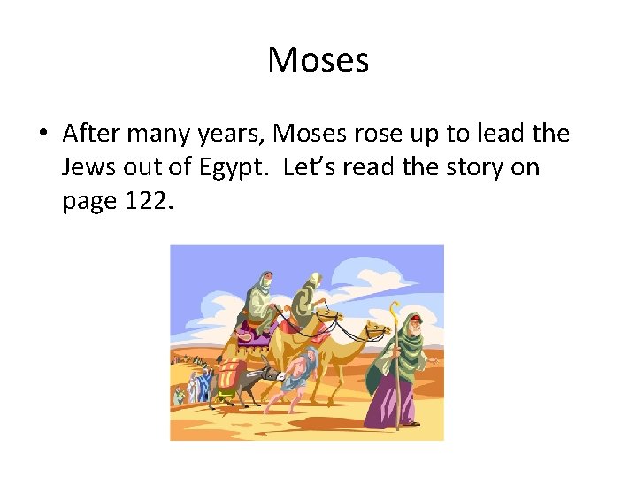 Moses • After many years, Moses rose up to lead the Jews out of