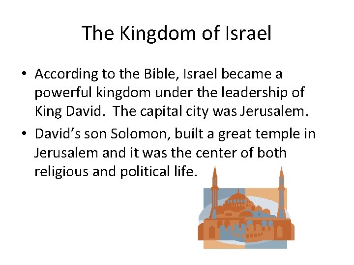 The Kingdom of Israel • According to the Bible, Israel became a powerful kingdom