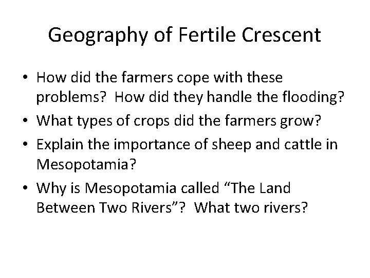 Geography of Fertile Crescent • How did the farmers cope with these problems? How