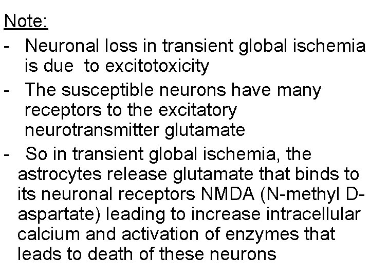 Note: - Neuronal loss in transient global ischemia is due to excitotoxicity - The