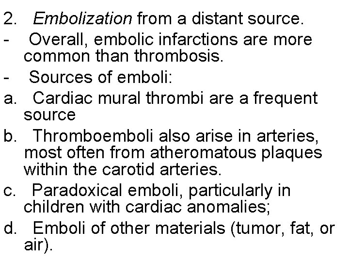 2. Embolization from a distant source. - Overall, embolic infarctions are more common than