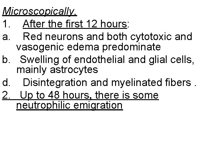 Microscopically, 1. After the first 12 hours: a. Red neurons and both cytotoxic and