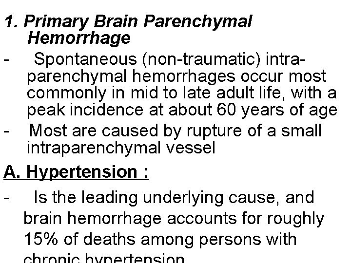 1. Primary Brain Parenchymal Hemorrhage - Spontaneous (non-traumatic) intraparenchymal hemorrhages occur most commonly in