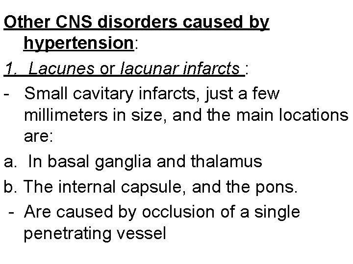 Other CNS disorders caused by hypertension: 1. Lacunes or lacunar infarcts : - Small