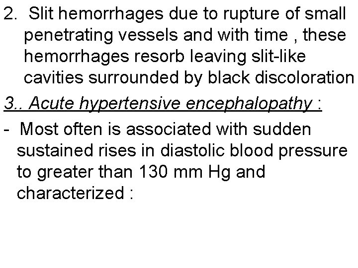 2. Slit hemorrhages due to rupture of small penetrating vessels and with time ,