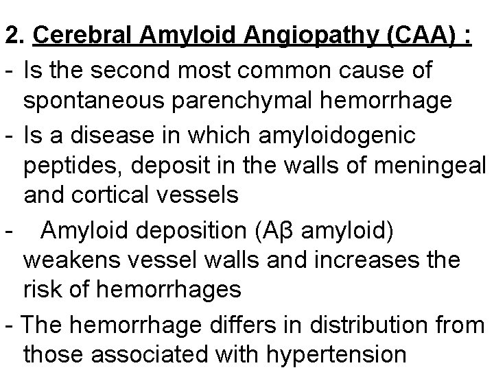 2. Cerebral Amyloid Angiopathy (CAA) : - Is the second most common cause of