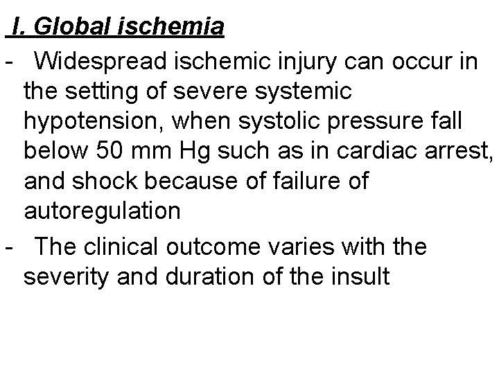 I. Global ischemia - Widespread ischemic injury can occur in the setting of severe