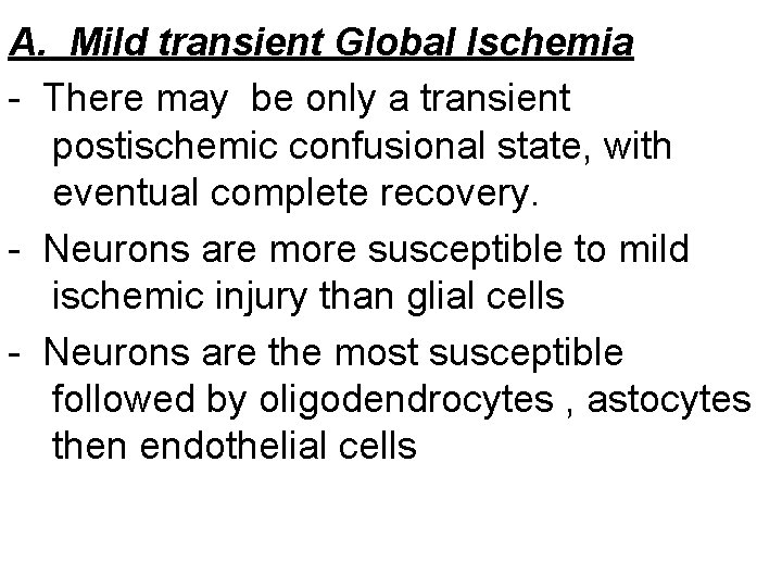 A. Mild transient Global Ischemia - There may be only a transient postischemic confusional