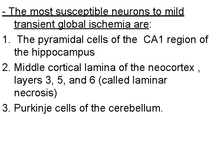 - The most susceptible neurons to mild transient global ischemia are: 1. The pyramidal