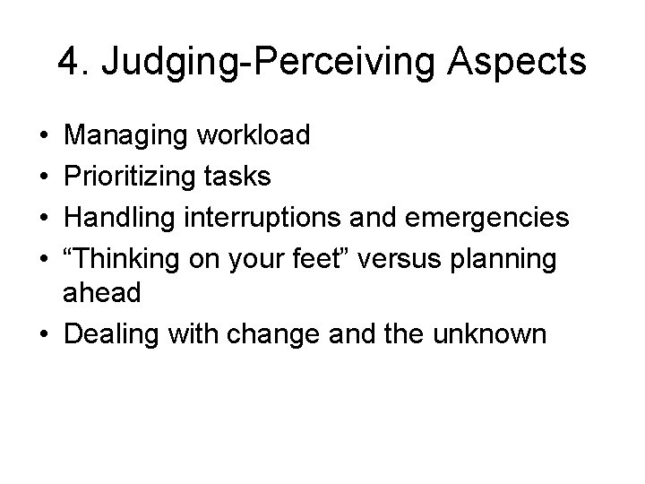 4. Judging-Perceiving Aspects • • Managing workload Prioritizing tasks Handling interruptions and emergencies “Thinking 4. Judging-Perceiving Aspects • • Managing workload Prioritizing tasks Handling interruptions and emergencies “Thinking