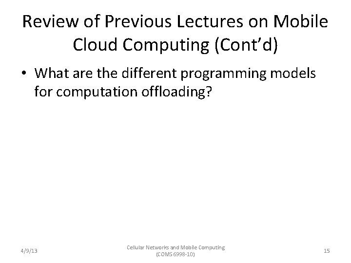 Review of Previous Lectures on Mobile Cloud Computing (Cont’d) • What are the different