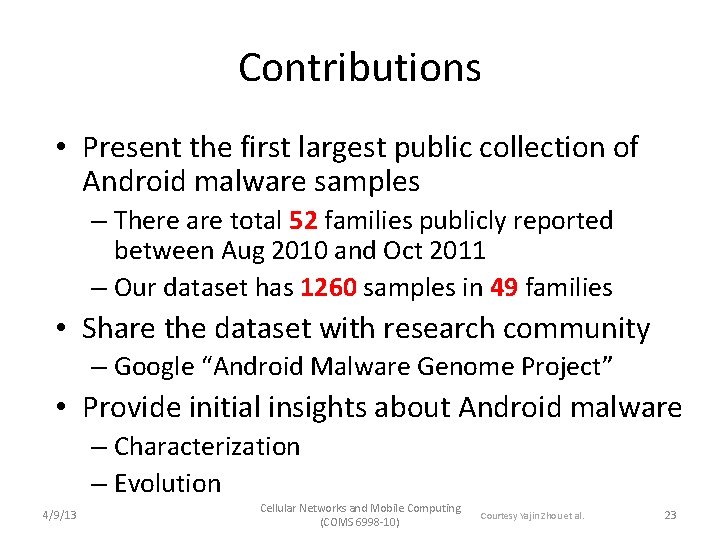 Contributions • Present the first largest public collection of Android malware samples – There