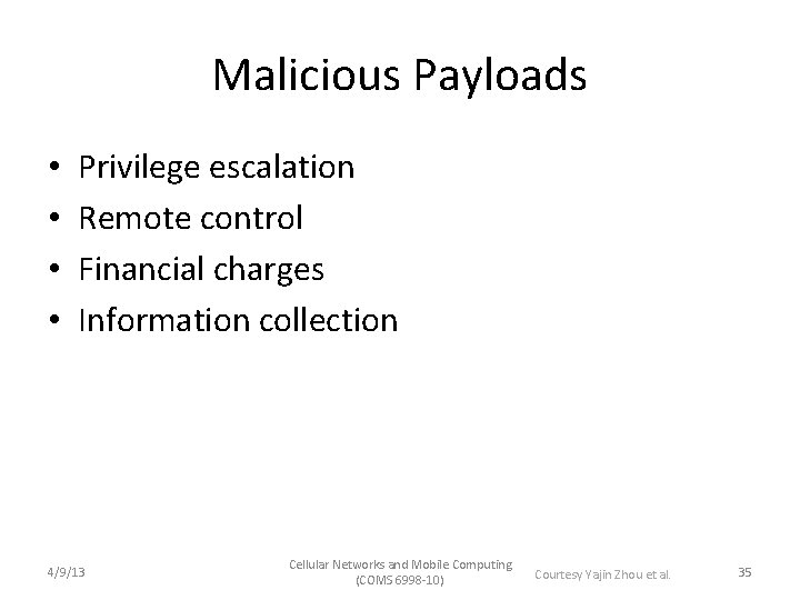 Malicious Payloads • • Privilege escalation Remote control Financial charges Information collection 4/9/13 Cellular