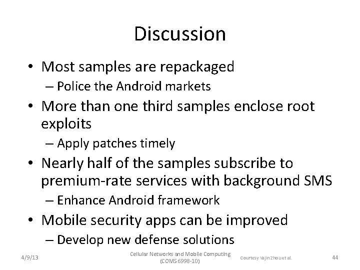 Discussion • Most samples are repackaged – Police the Android markets • More than