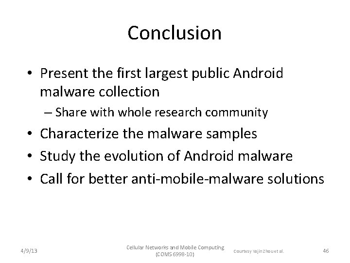 Conclusion • Present the first largest public Android malware collection – Share with whole