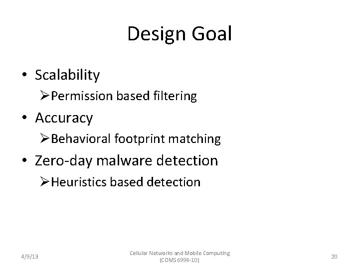 Design Goal • Scalability ØPermission based filtering • Accuracy ØBehavioral footprint matching • Zero-day