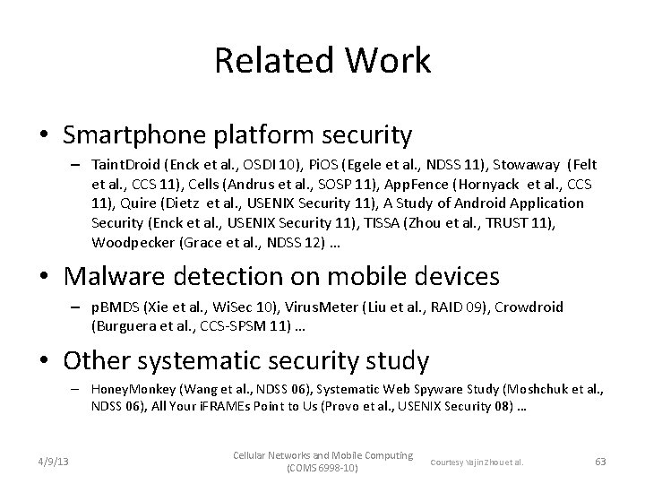Related Work • Smartphone platform security – Taint. Droid (Enck et al. , OSDI