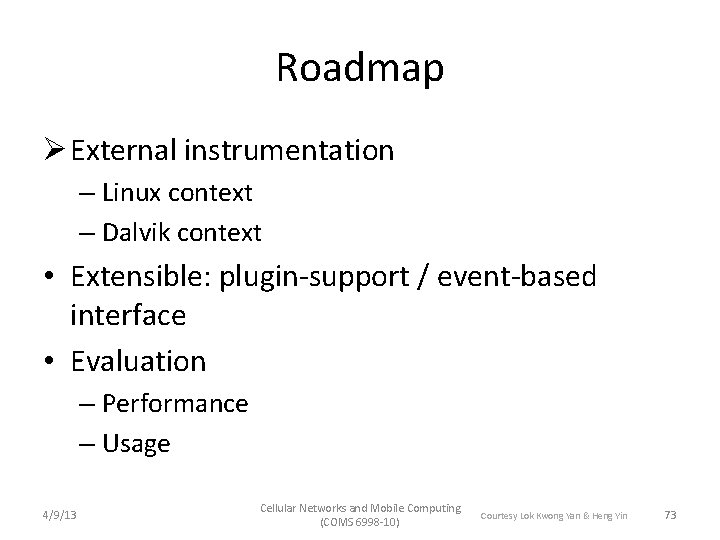 Roadmap Ø External instrumentation – Linux context – Dalvik context • Extensible: plugin-support /