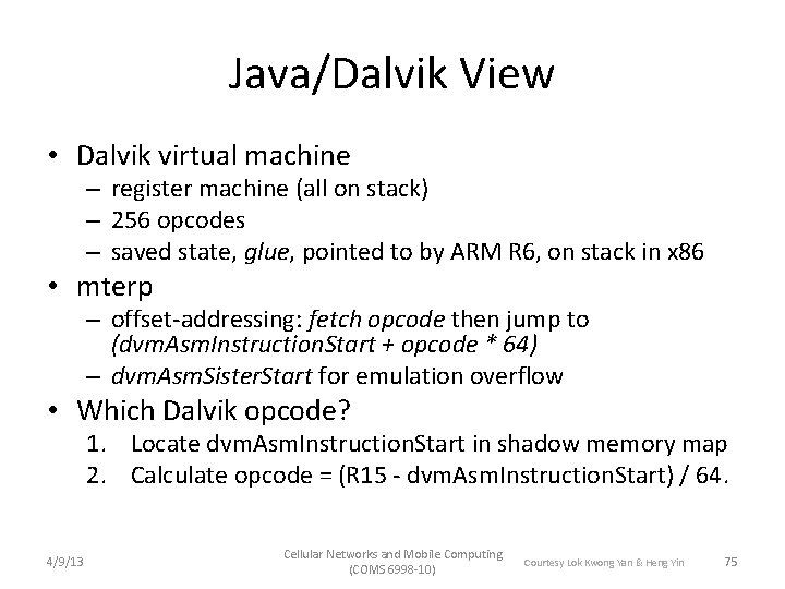 Java/Dalvik View • Dalvik virtual machine – register machine (all on stack) – 256