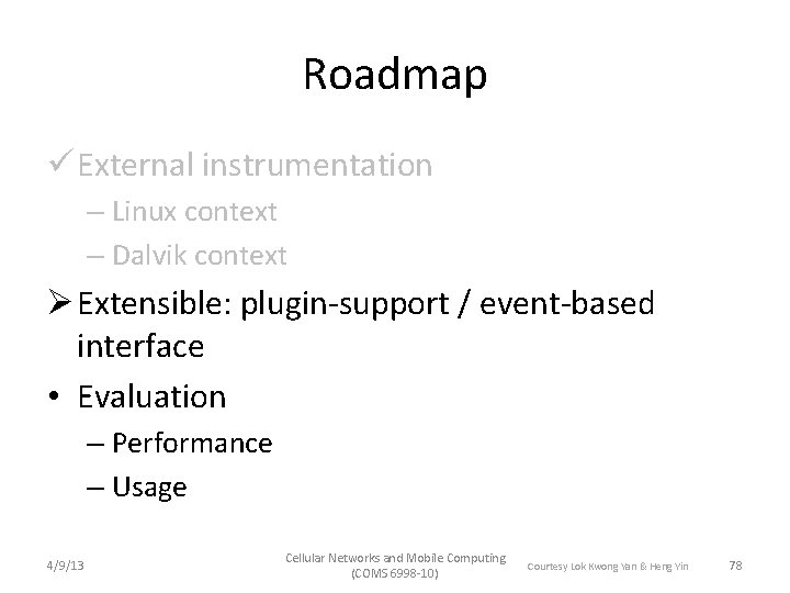 Roadmap ü External instrumentation – Linux context – Dalvik context Ø Extensible: plugin-support /