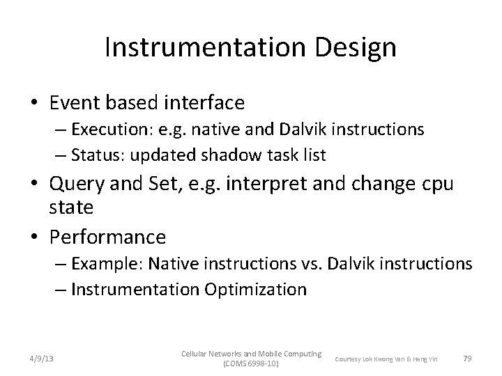 Instrumentation Design • Event based interface – Execution: e. g. native and Dalvik instructions