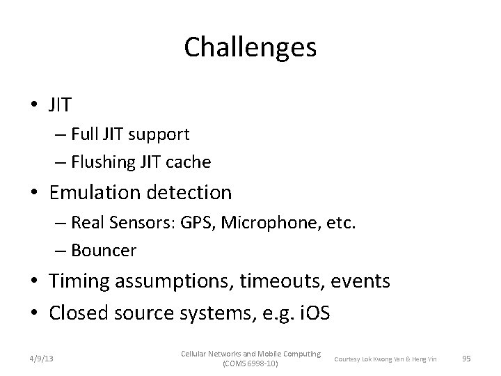 Challenges • JIT – Full JIT support – Flushing JIT cache • Emulation detection