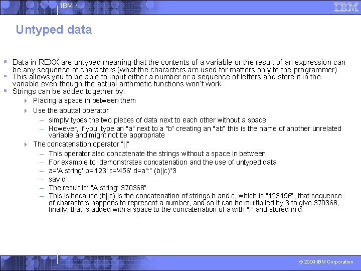 IBM ^ Untyped data § Data in REXX are untyped meaning that the contents