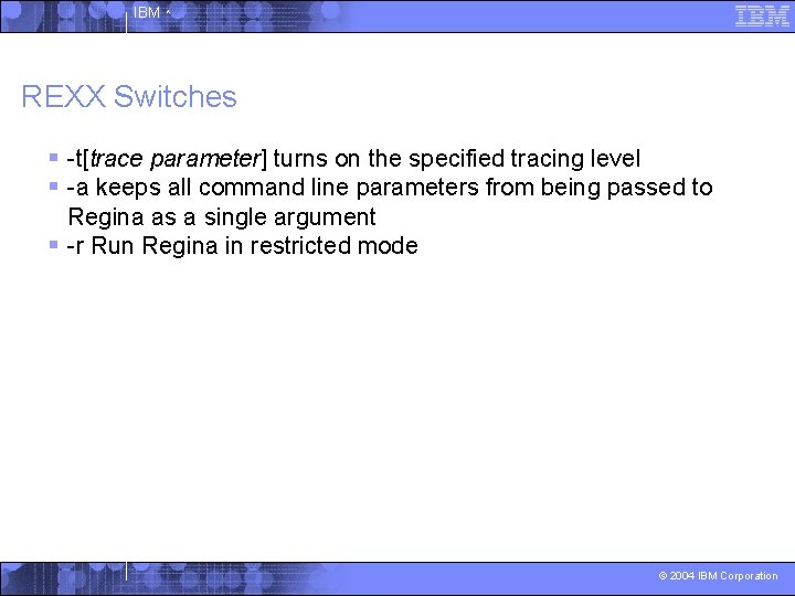 IBM ^ REXX Switches § -t[trace parameter] turns on the specified tracing level §