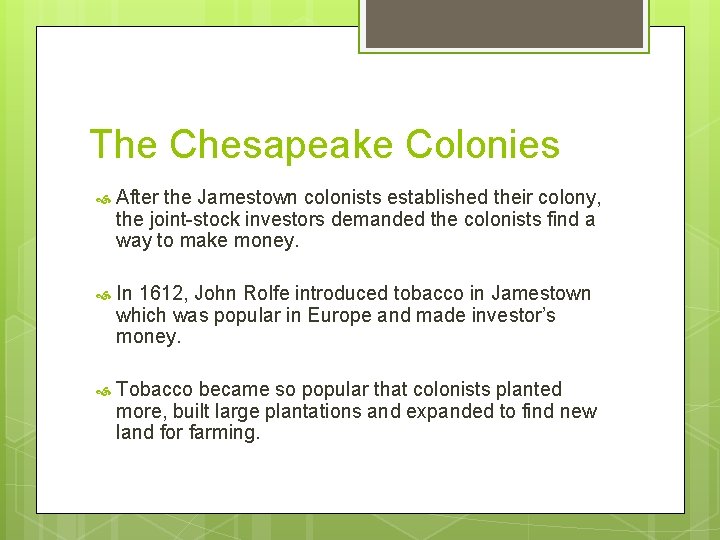 The Chesapeake Colonies After the Jamestown colonists established their colony, the joint-stock investors demanded
