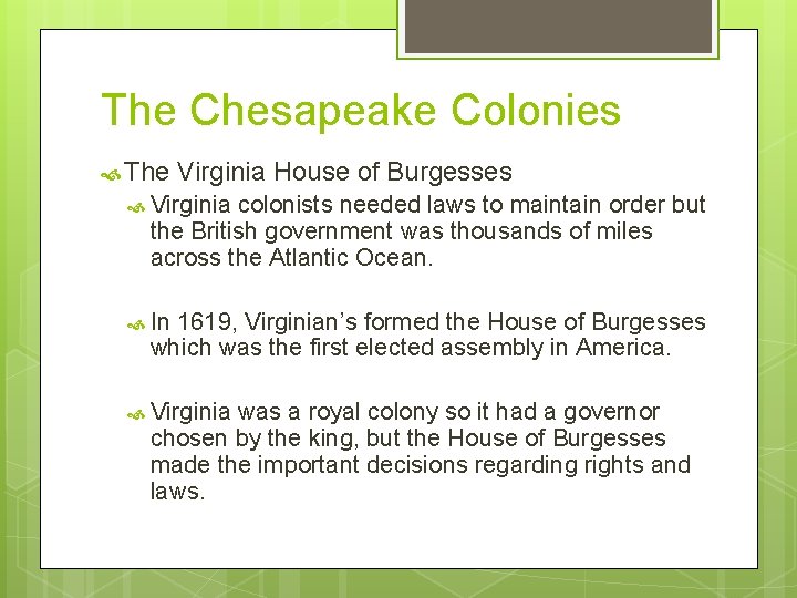 The Chesapeake Colonies The Virginia House of Burgesses Virginia colonists needed laws to maintain