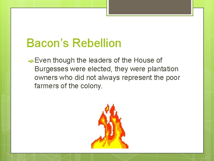 Bacon’s Rebellion Even though the leaders of the House of Burgesses were elected, they