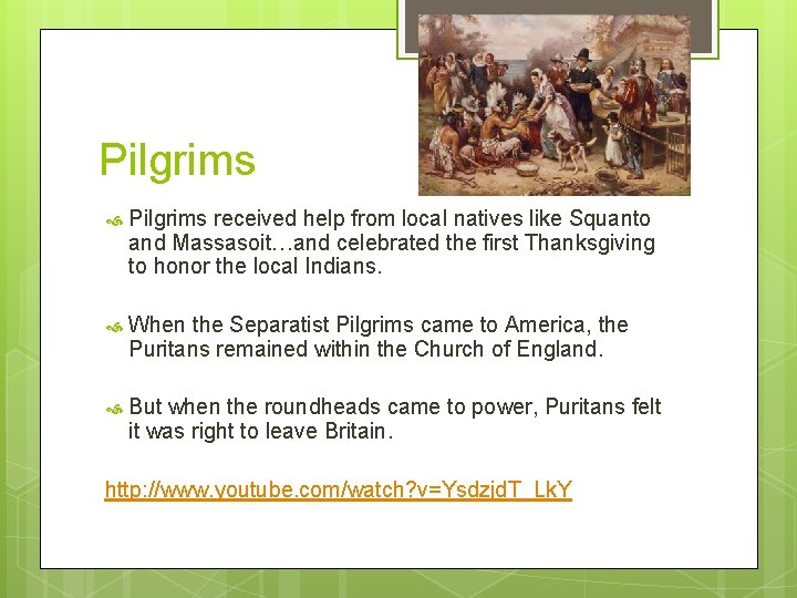 Pilgrims received help from local natives like Squanto and Massasoit…and celebrated the first Thanksgiving