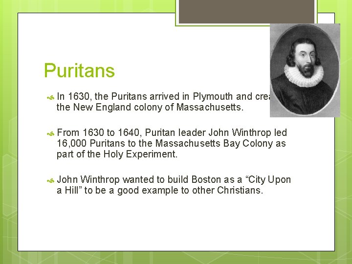 Puritans In 1630, the Puritans arrived in Plymouth and created the New England colony