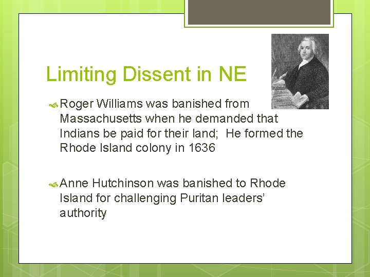 Limiting Dissent in NE Roger Williams was banished from Massachusetts when he demanded that