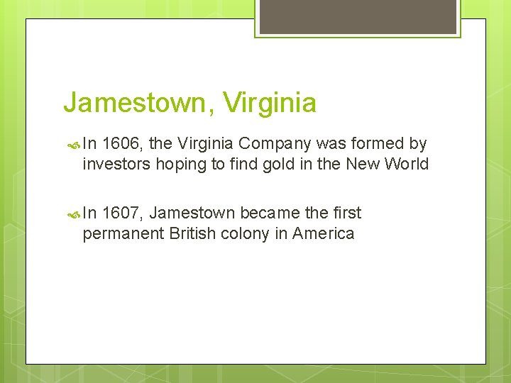 Jamestown, Virginia In 1606, the Virginia Company was formed by investors hoping to find