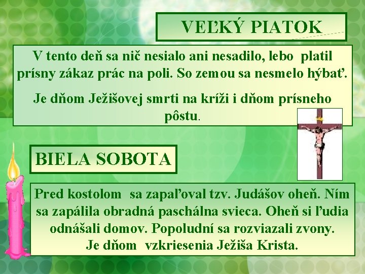 VEĽKÝ PIATOK V tento deň sa nič nesialo ani nesadilo, lebo platil prísny zákaz