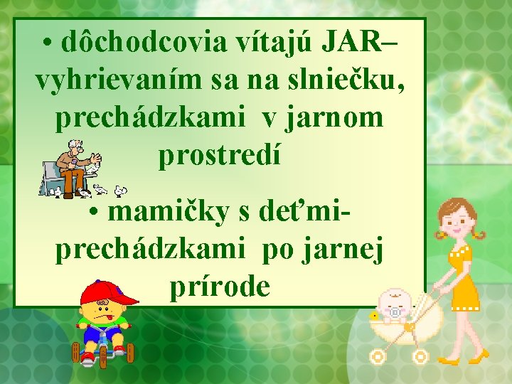  • dôchodcovia vítajú JAR– vyhrievaním sa na slniečku, prechádzkami v jarnom prostredí •