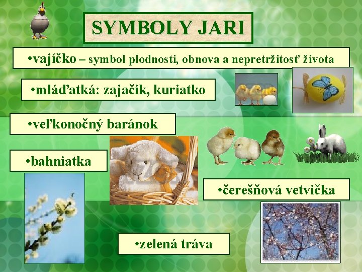 SYMBOLY JARI • vajíčko – symbol plodnosti, obnova a nepretržitosť života • mláďatká: zajačik,