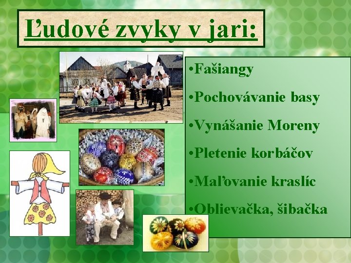 Ľudové zvyky v jari: • Fašiangy • Pochovávanie basy • Vynášanie Moreny • Pletenie