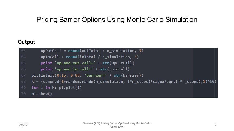 Pricing Barrier Options Using Monte Carlo Simulation Output 6/9/2021 Seminar (AF 1) Pricing Barrier