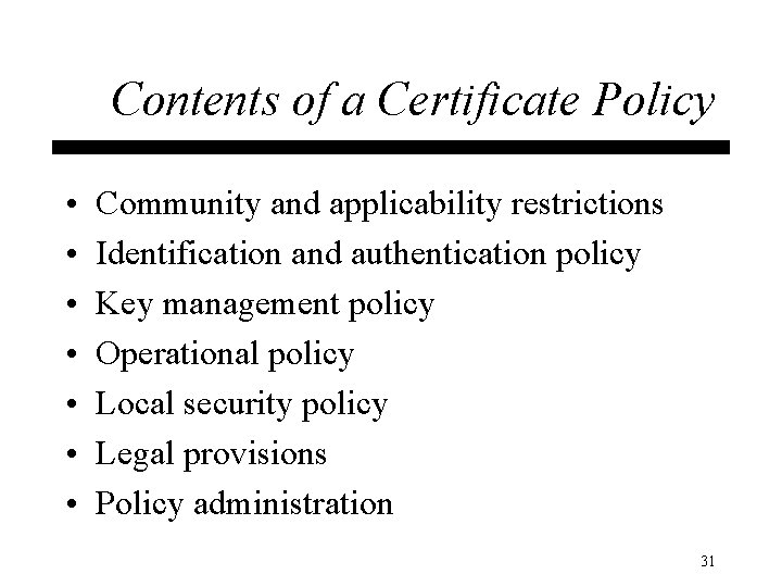 Contents of a Certificate Policy • • Community and applicability restrictions Identification and authentication