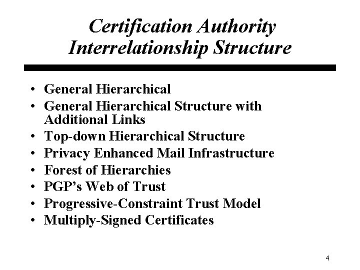 Certification Authority Interrelationship Structure • General Hierarchical Structure with Additional Links • Top-down Hierarchical