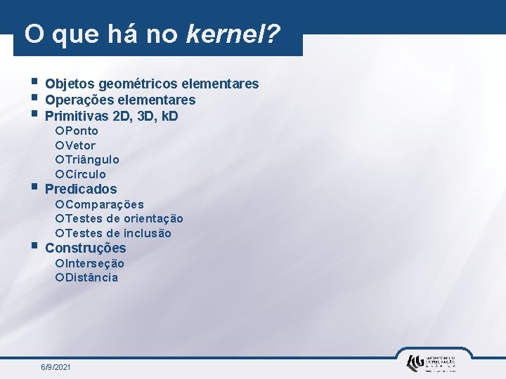 O que há no kernel? § Objetos geométricos elementares § Operações elementares § Primitivas