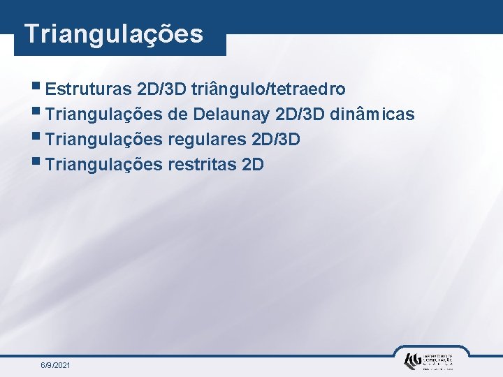 Triangulações § Estruturas 2 D/3 D triângulo/tetraedro § Triangulações de Delaunay 2 D/3 D