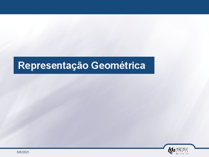 Representação Geométrica 6/9/2021 