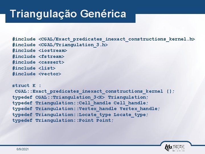 Triangulação Genérica #include #include <CGAL/Exact_predicates_inexact_constructions_kernel. h> <CGAL/Triangulation_3. h> <iostream> <fstream> <cassert> <list> <vector> struct